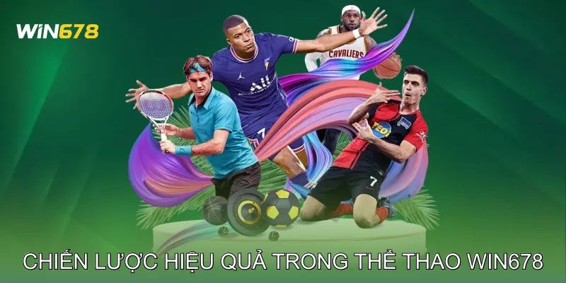 Thể Thao Win678 Mang Đến Trải Nghiệm Cược Chuẩn Quốc Tế 4 Chiến lược cược hiệu quả trong Thể thao Win678