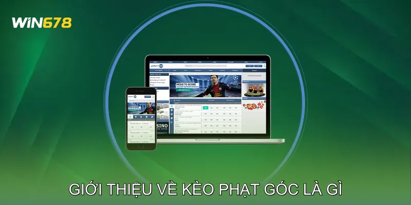 Kèo Phạt Góc Là Gì? Phân Tích Lối Chơi Tấn Công Biên 2 Giới Thiệu Về Kèo Phạt Góc Là Gì