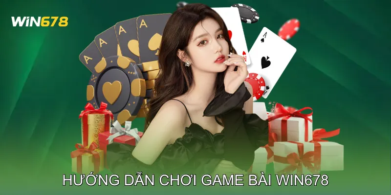 Game Bài Win678 Tất Cả Các Loại Trò Chơi Bài Phổ Biến 3 Hướng dẫn chơi Game bài Win678